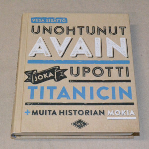 Vesa Sisättö Unohtunut avain joka upotti Titanicin + muita historian mokia